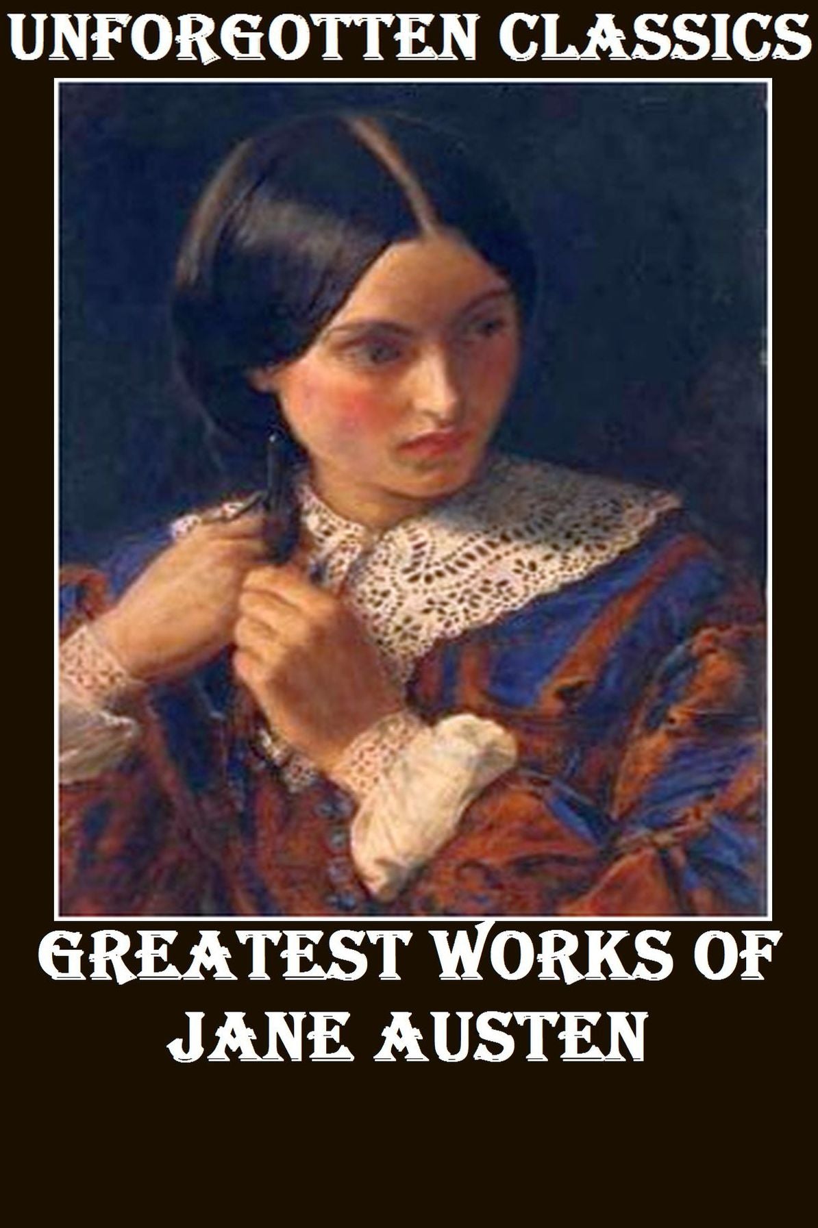 The Best Works of Jane Austen, Pride and Prejudice, Sense and Sensibility, Persuasion, Northanger Abbey, Mansfield Park, Emma & Lady Susan