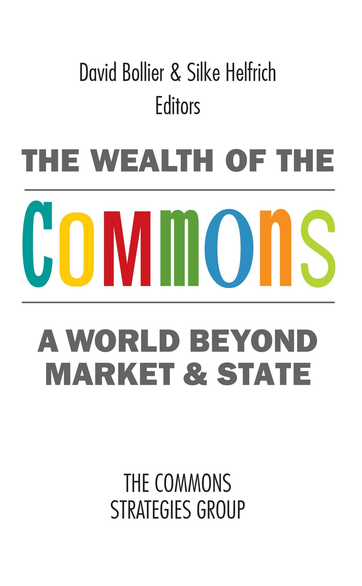 The Wealth of the Commons: A World Beyond Market and State