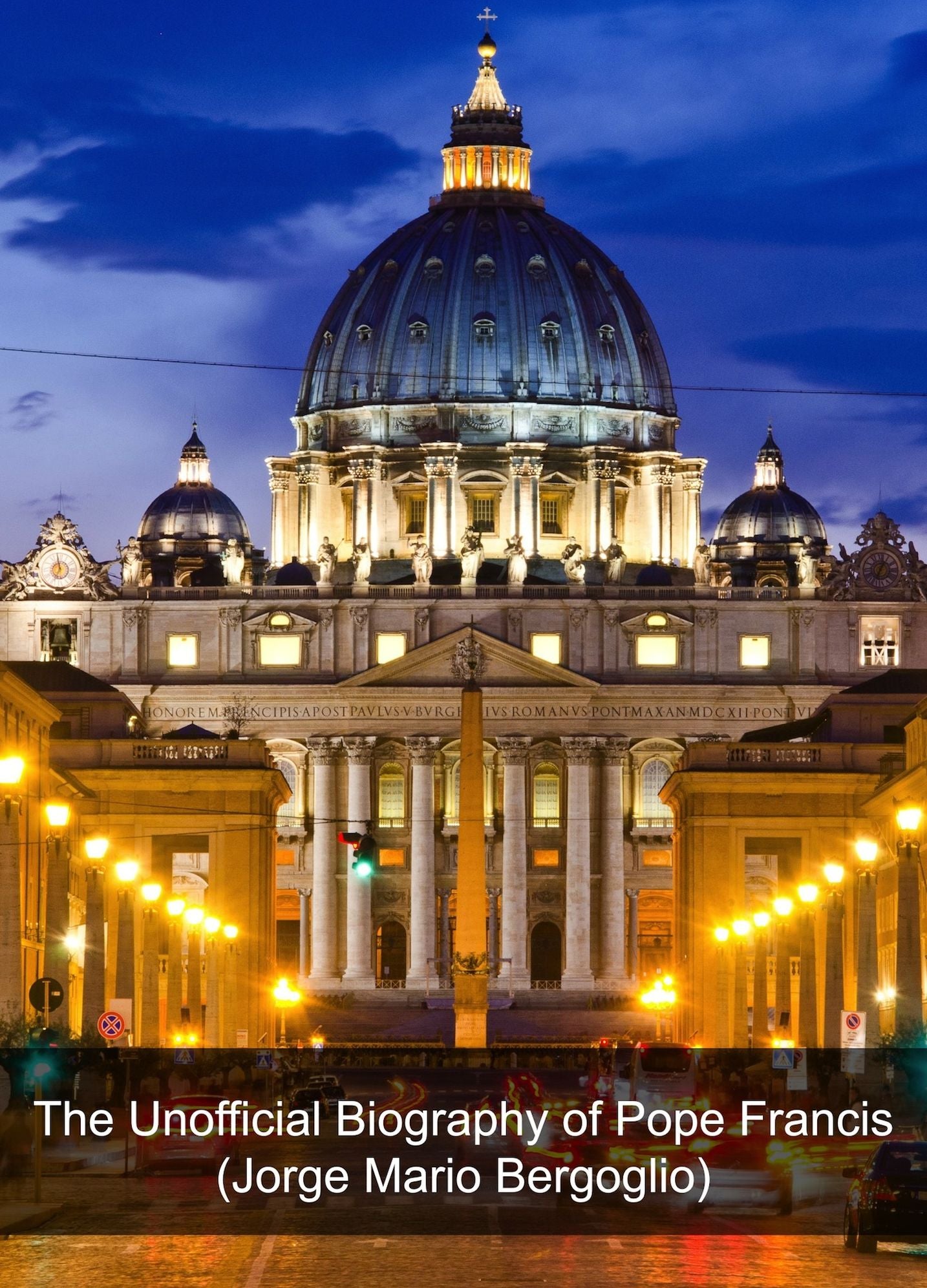 The Unofficial Biography of Pope Francis (Jorge Mario Bergoglio)