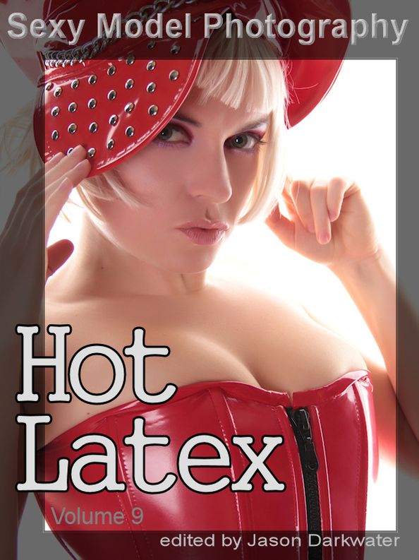 Sexy Model Photography: Hot Latex, Fetish Photos & Pictures of Girls, Babes, Women, & Chicks, Ass, Butts, Breasts, Boobs, & Tits in Tight Laytex, Vol. 9
