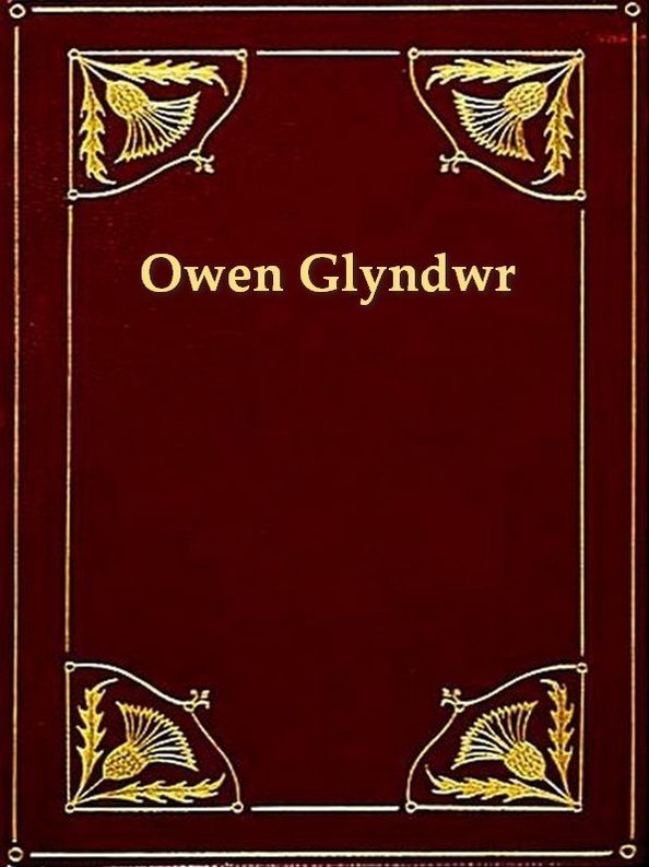 Owen Glyndwr and the Last Struggle for Welsh Independence