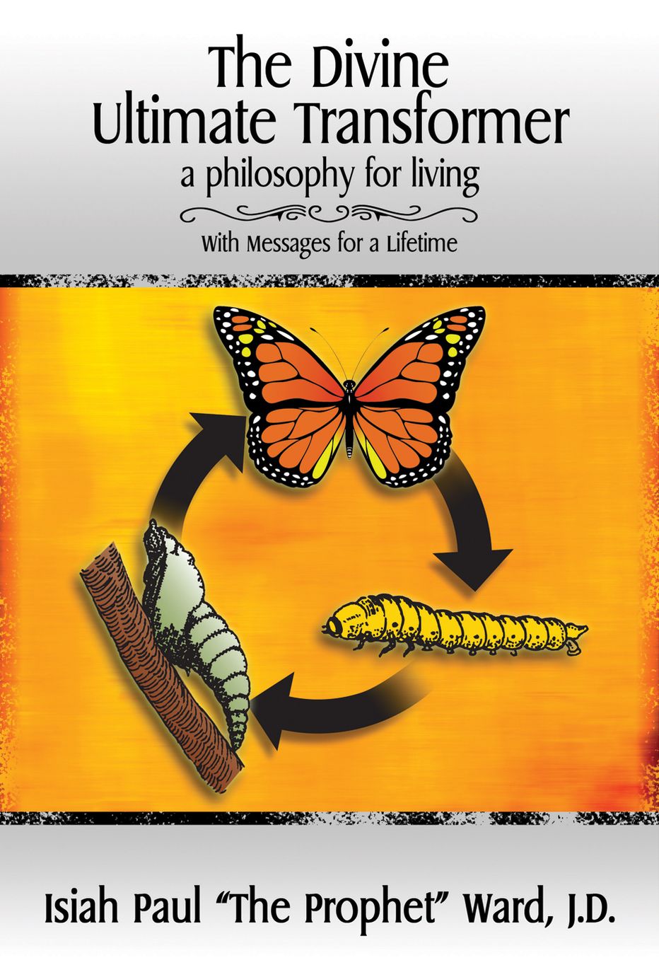 The Divine Ultimate Transformer A Philosophy for Living With Messages for a Lifetime