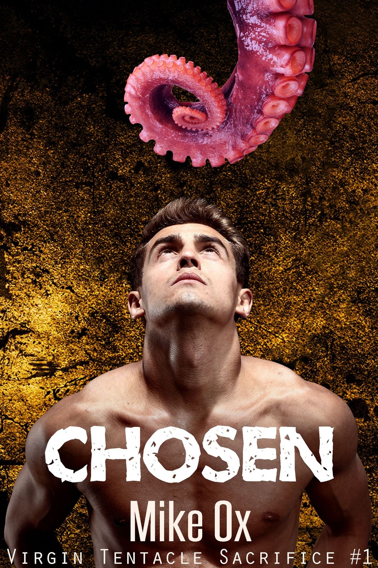 Virgin Tentacle Sacrifice #1: Chosen (Reluctant First Time Gay Tentacle Sex BDSM)