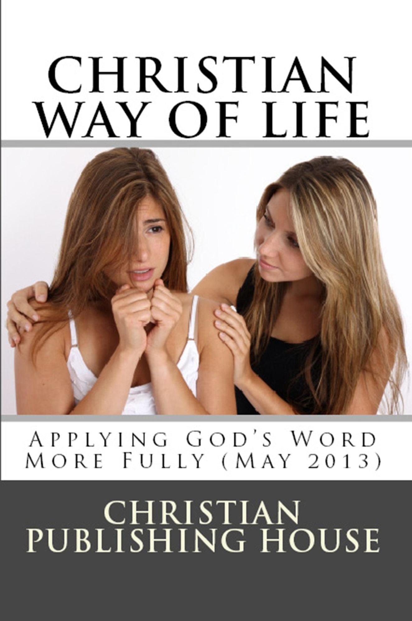 CHRISTIAN WAY OF LIFE Applying God's Word More Fully (May 2013)