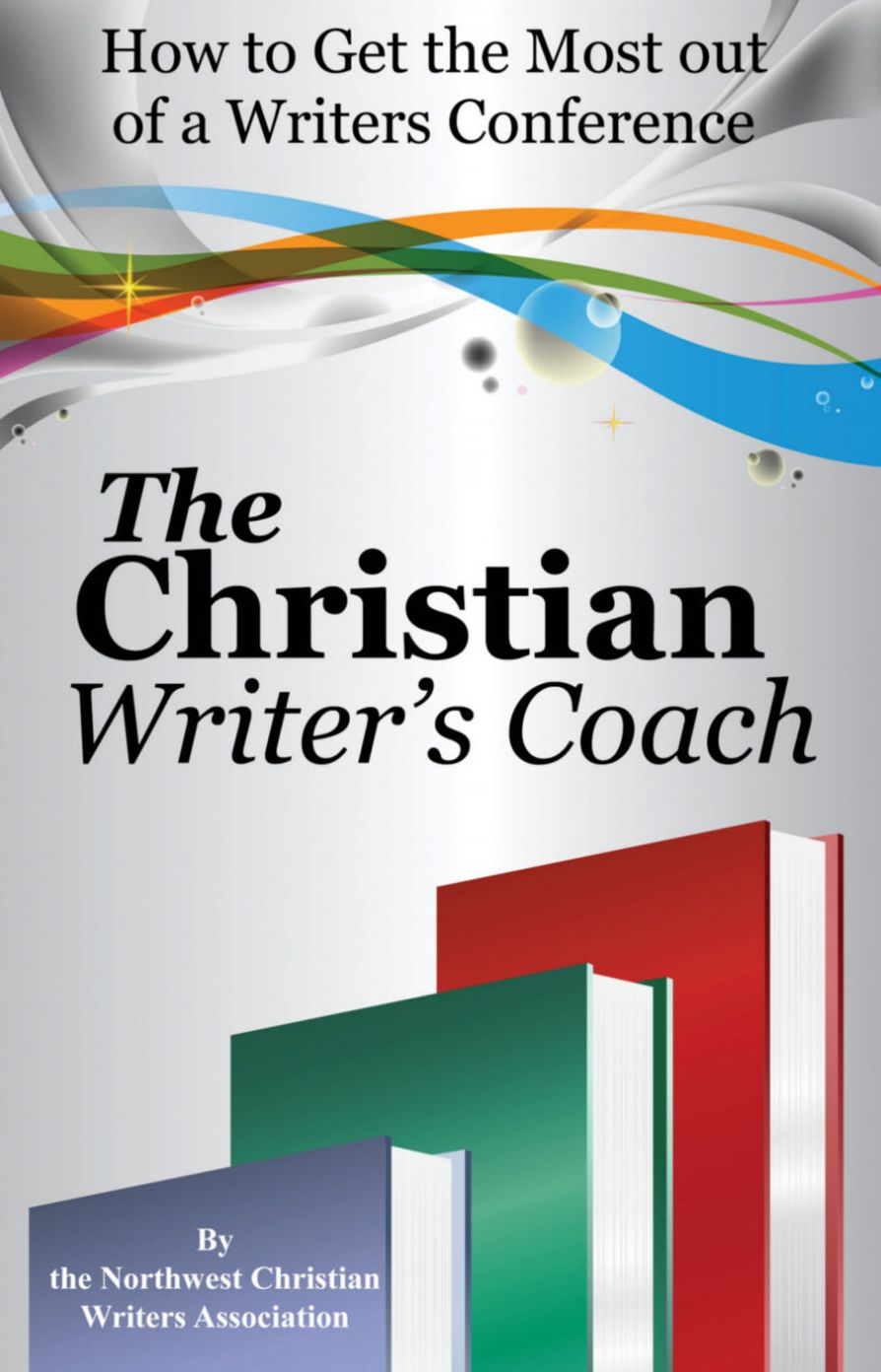 The Christian Writer's Coach: How to Get the Most out of a Writers Conference