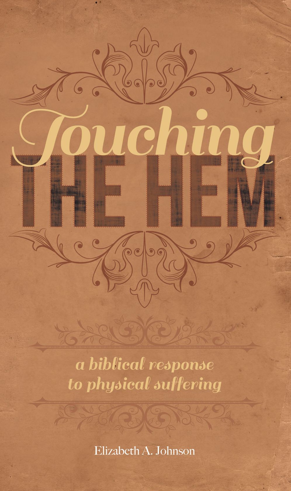 Touching the Hem: A Biblical Response to Physical Suffering