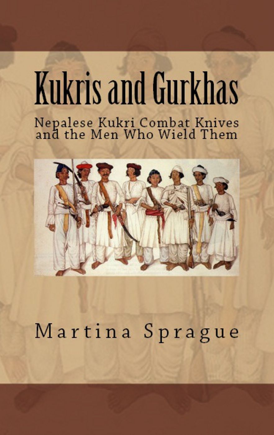 Kukris and Gurkhas: Nepalese Kukri Combat Knives and the Men Who Wield Them