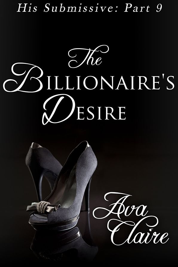 The Billionaire's Desire (His Submissive, Part Nine) (BDSM Erotic Romance)