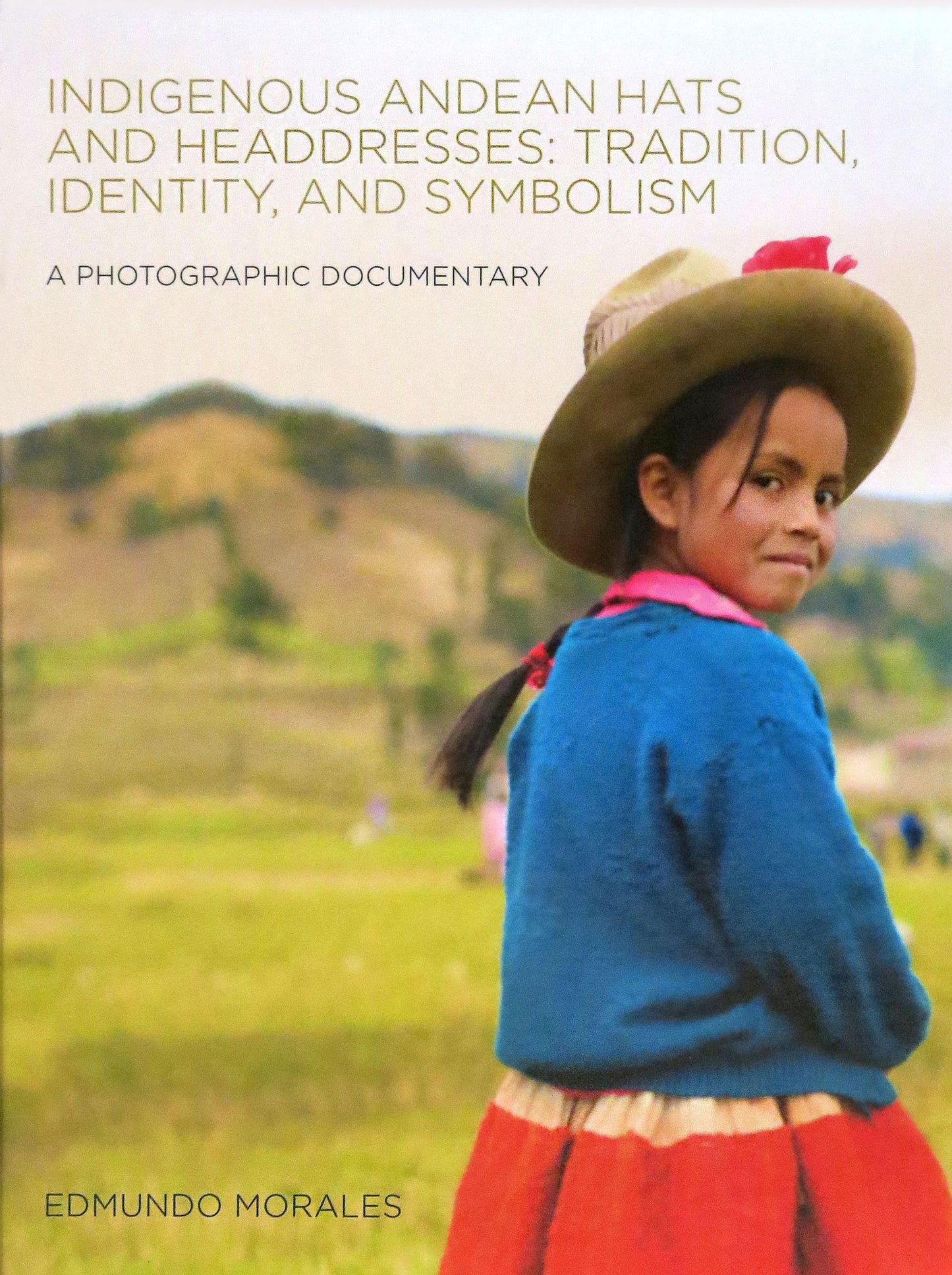 Indigenous Andean Hats and Headdresses: Tradition, Identity, and Symbolism