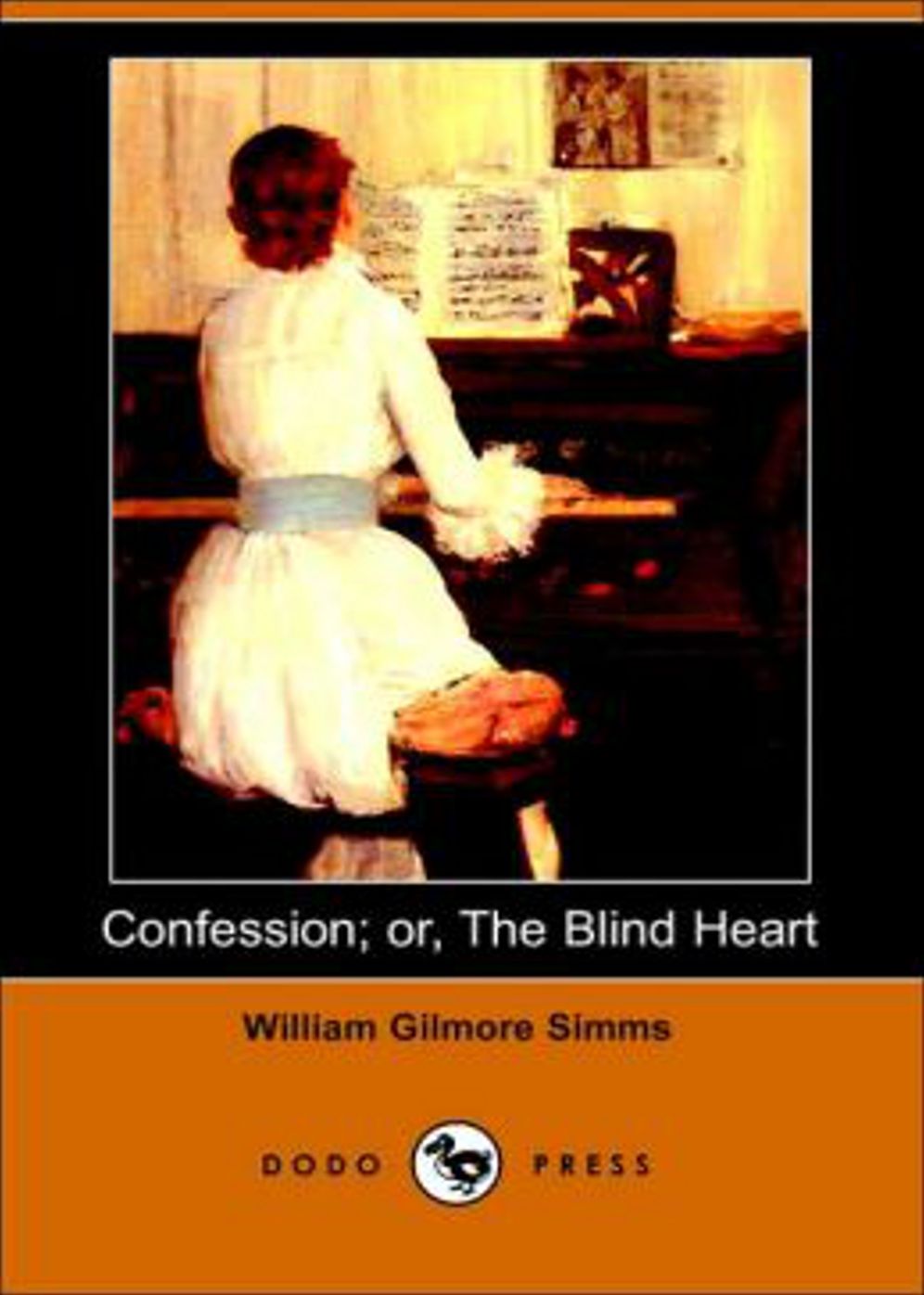 Confession: The Blind Heart; A Domestic Story! A Romance Classic By William Gilmore Simms! AAA+++