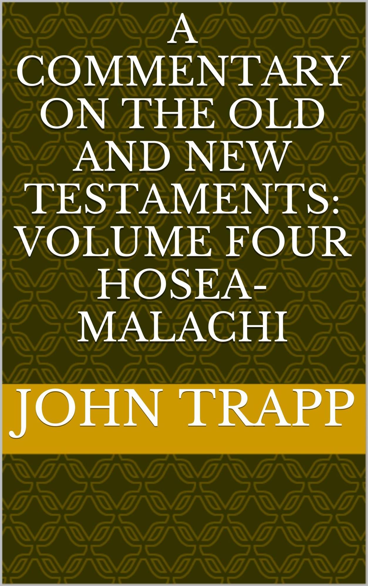 A Commentary On The Old and New Testaments: Volume Four HOSEA- MALACHI