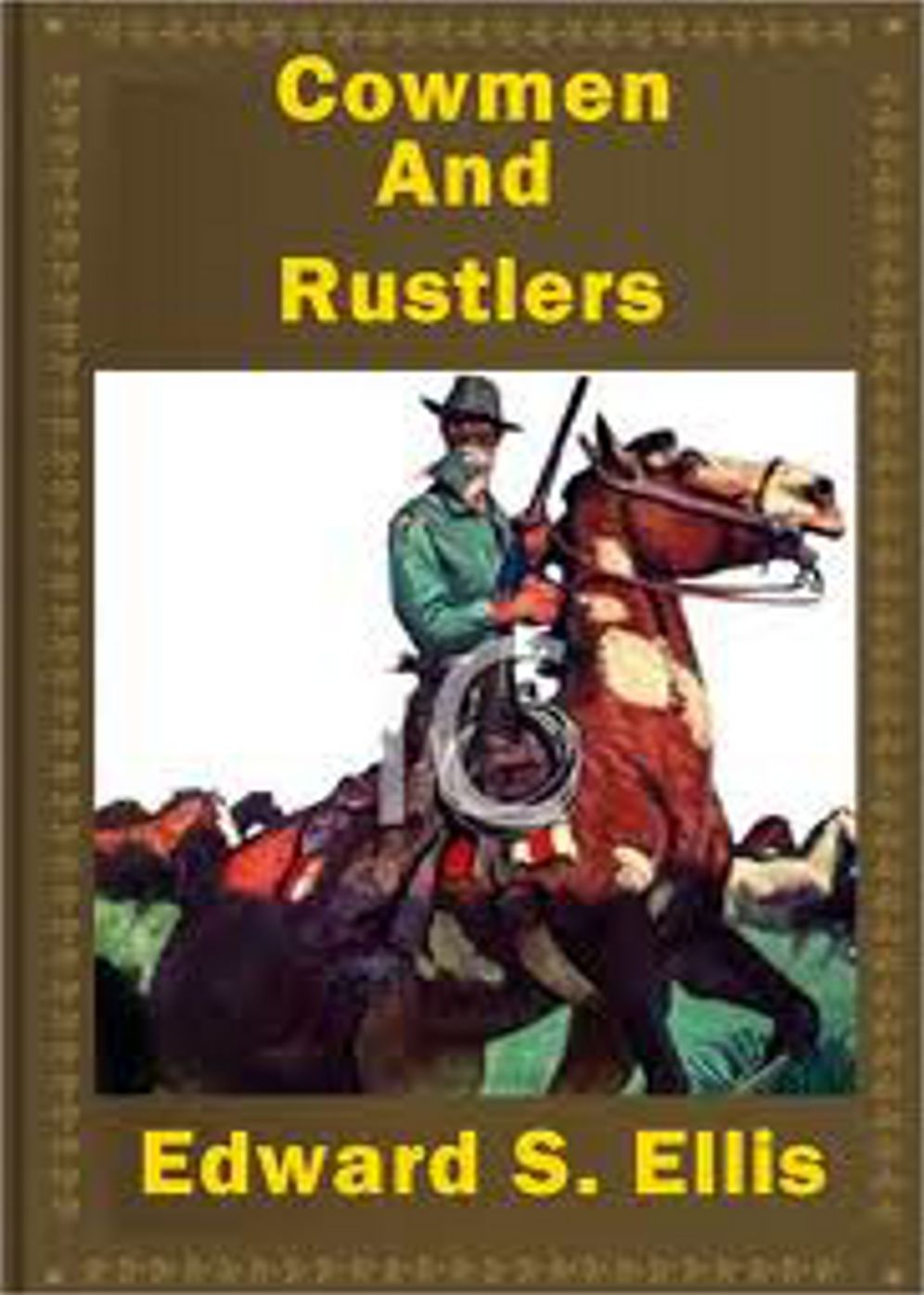 Cowmen and Rustlers: A Story of the Wyoming Cattle Ranges! A Western Classic By Edward S. Ellis! AAA+++