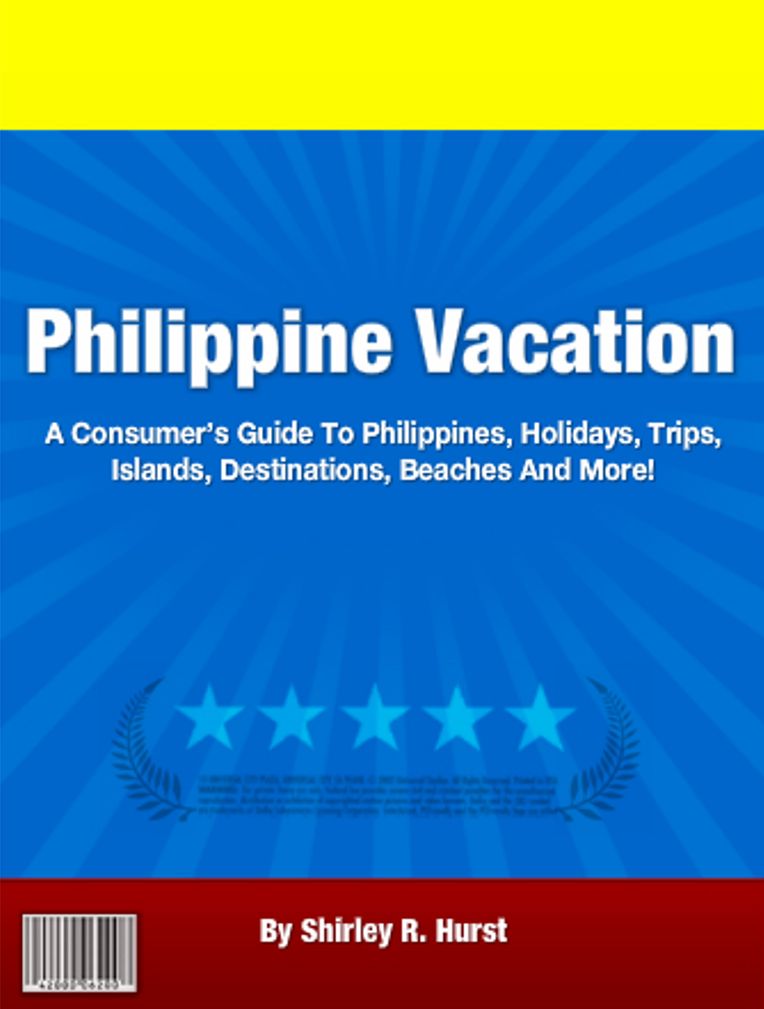 Philippine Vacation: A Consumer’s Guide To Philippines, Holidays, Trips, Islands, Destinations, Beaches And More!