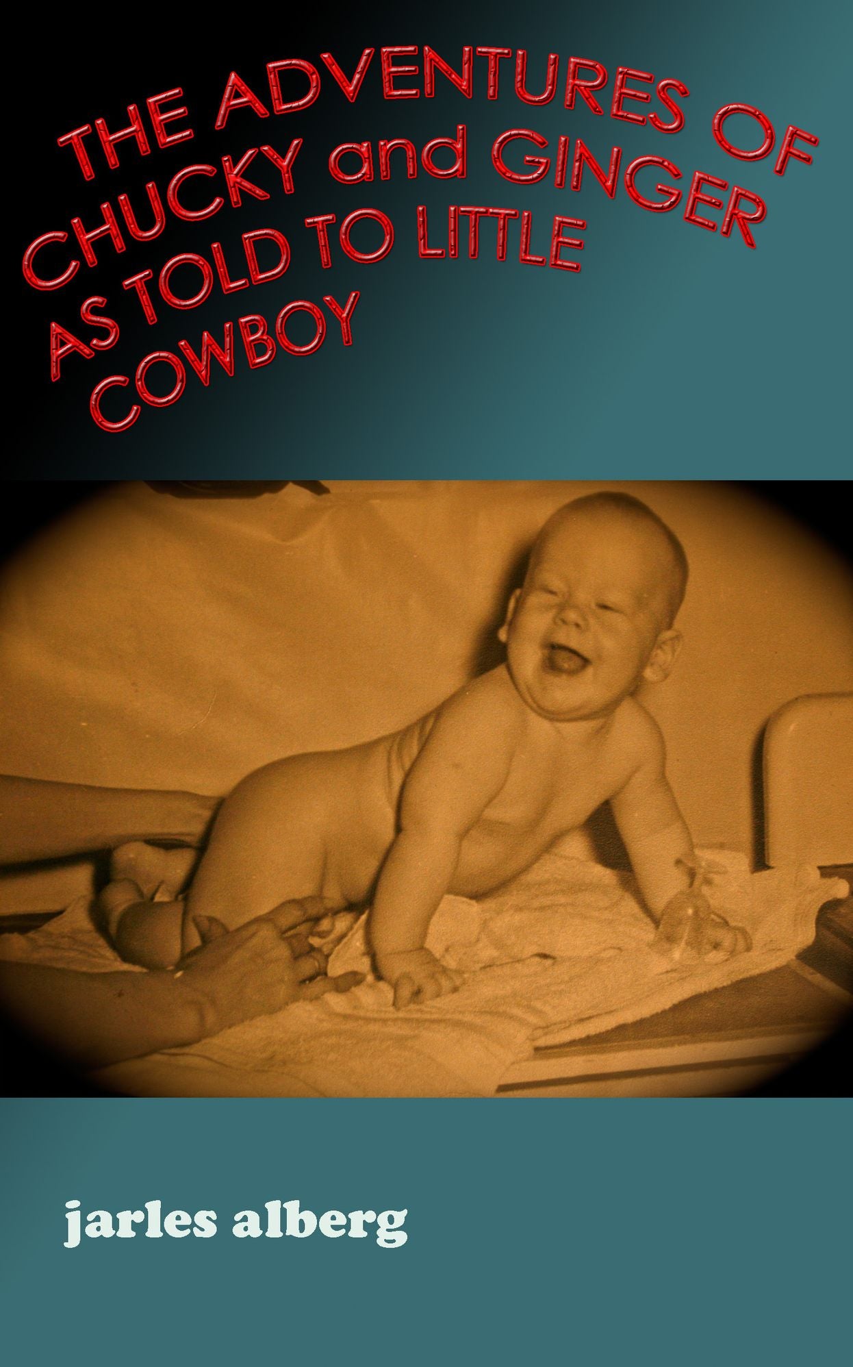 The Adventures of Chucky and Ginger as Told to Little Cowboy