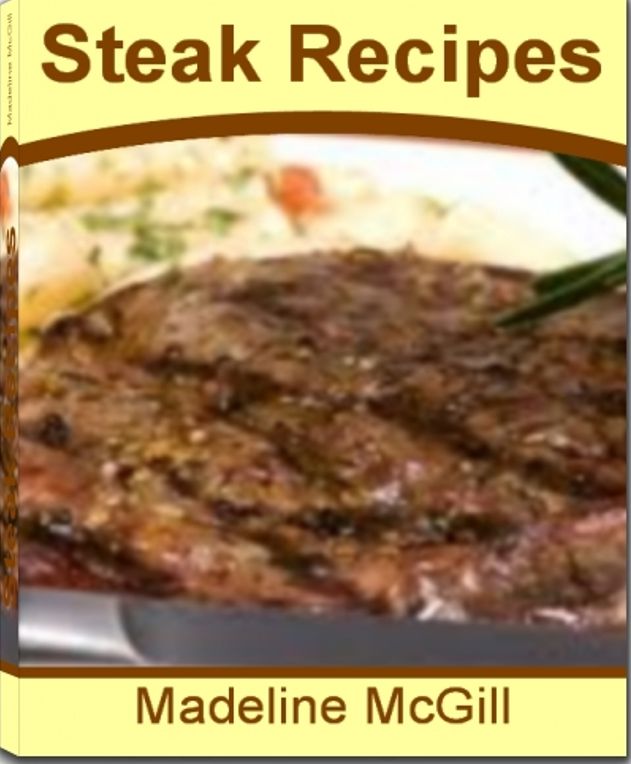 Steak Recipes: The Complete Guide to Steak and Onions, Grilled Steak Recipes, Cube Steak Recipes, Cajun Beef Pepper Steak and More