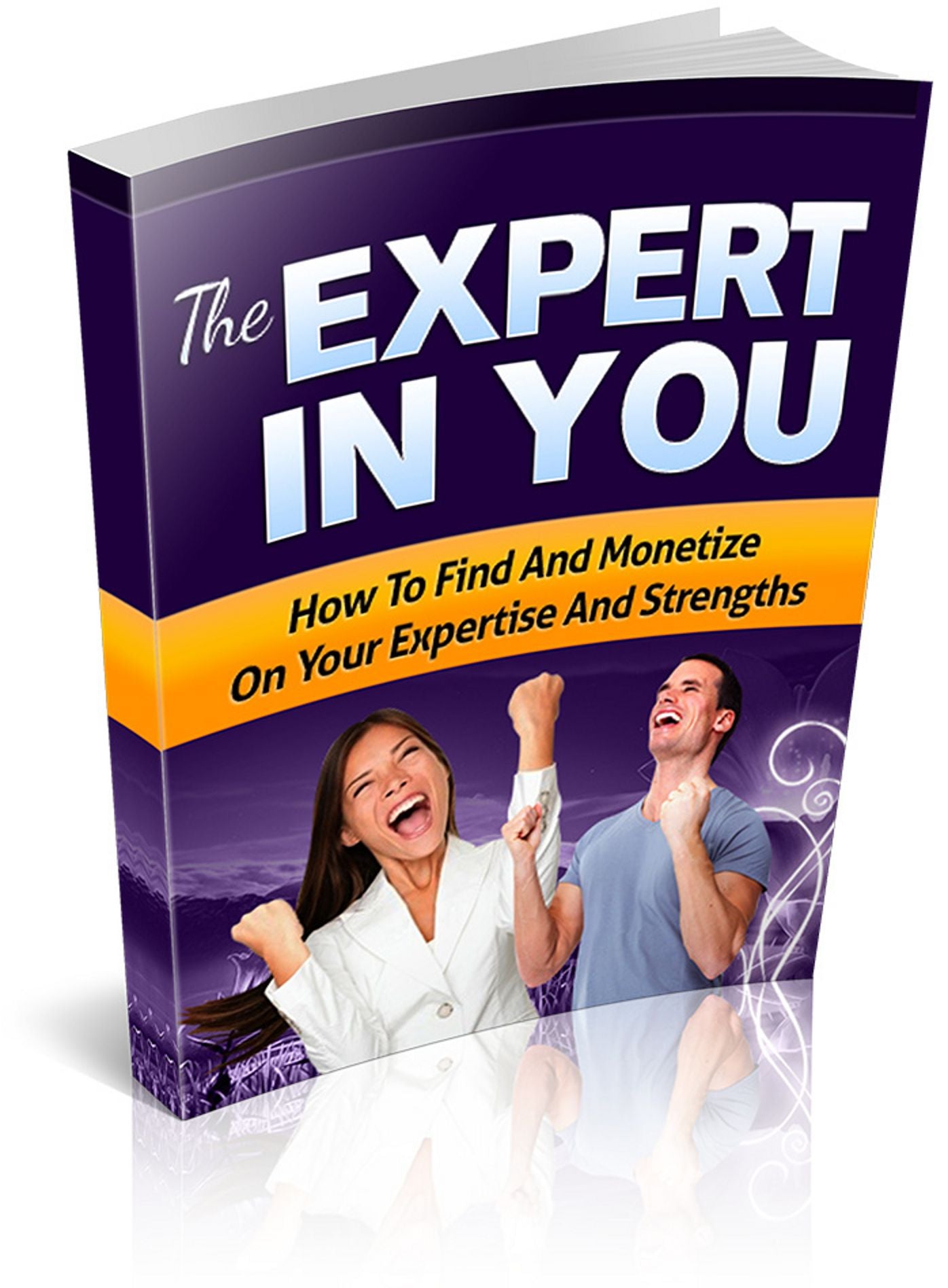 The Expert In You: DIscover How To Find And Monetize on Your Expertise And Strengths! (Brand New) AAA+++