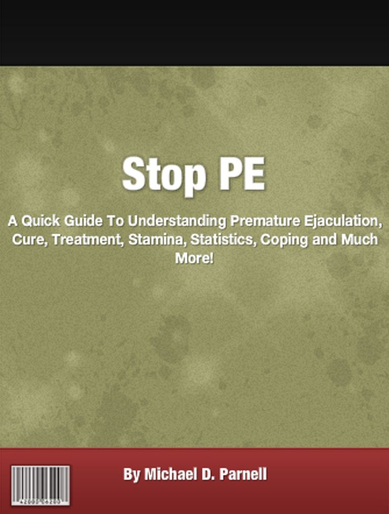 Stop PE: A Quick Guide To Understanding Premature Ejaculation, Cure, Treatment, Stamina, Statistics, Coping and Much More!