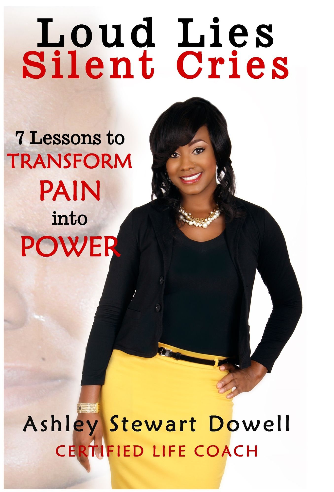 Loud Lies, Silent Cries: 7 Lessons to Transform Pain into Power