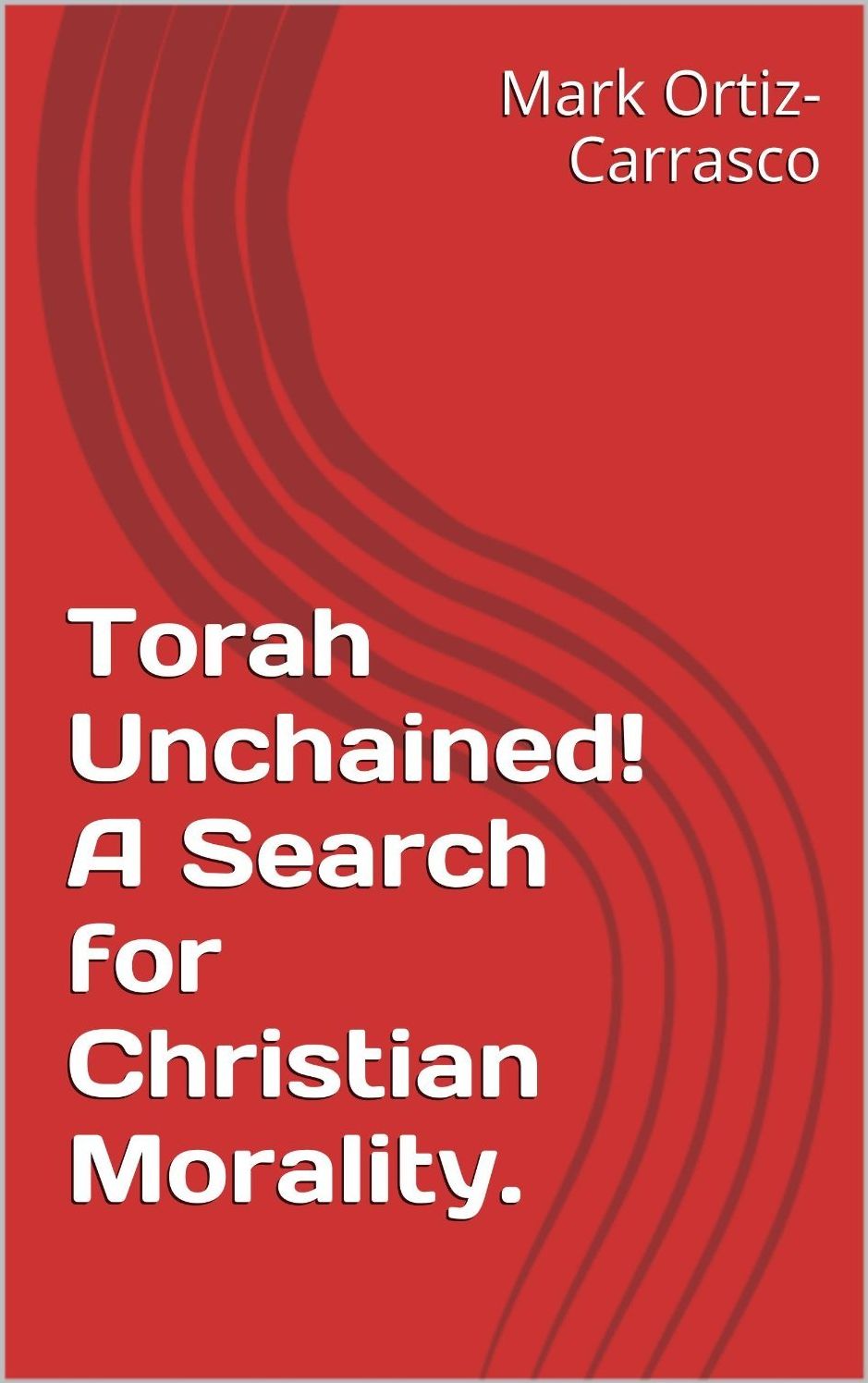 Torah Unchained! A Search for Christian Morality