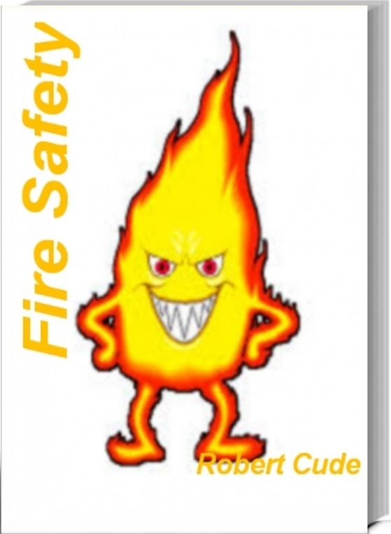 Fire Safety: The Ultimate Guide To Fire Safety for Kids, Fire Safety Training, Fire Safety Consultants, Basic Fire Prevention and More