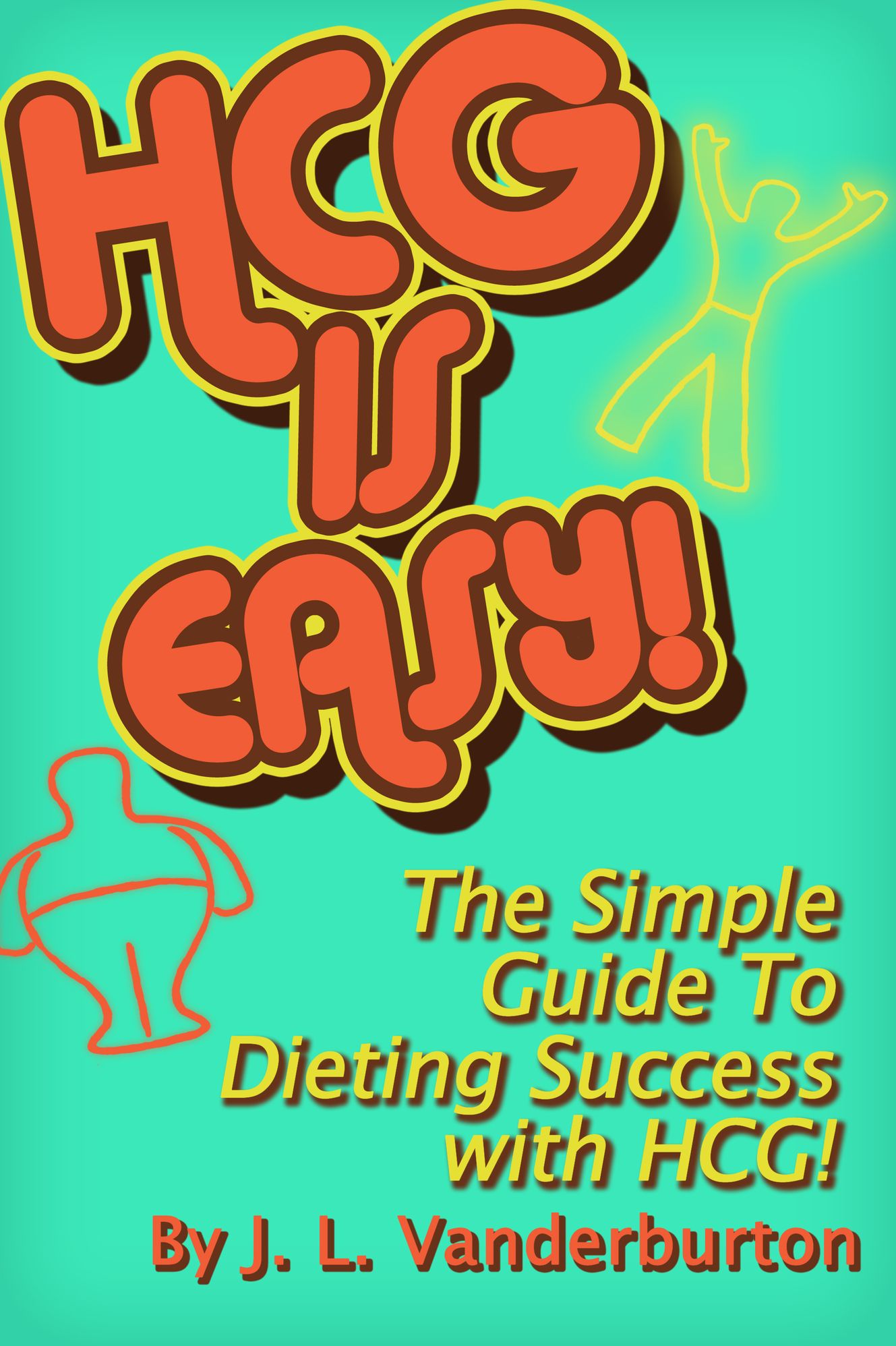 HCG Is Easy! The Simple Guide To Dieting Success With HCG