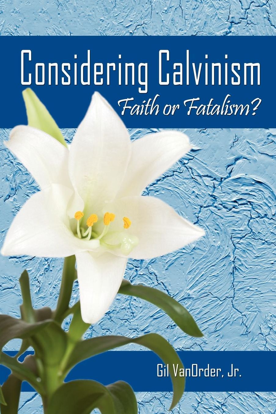 Considering Calvinism: Faith or Fatalism?
