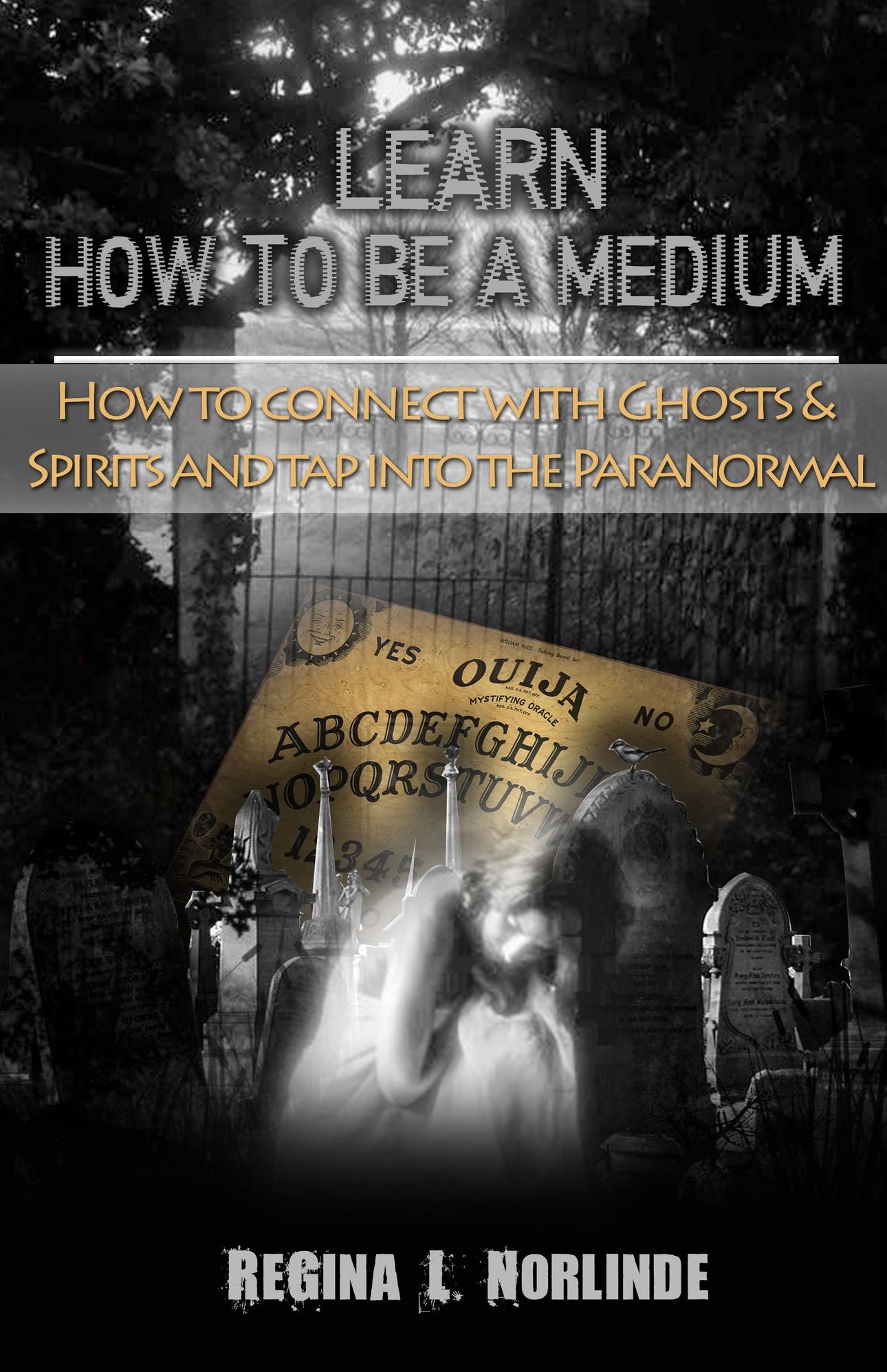 Learn How To Be A Medium - How To Connect With Ghosts and Spirits & Tap Into The Paranormal