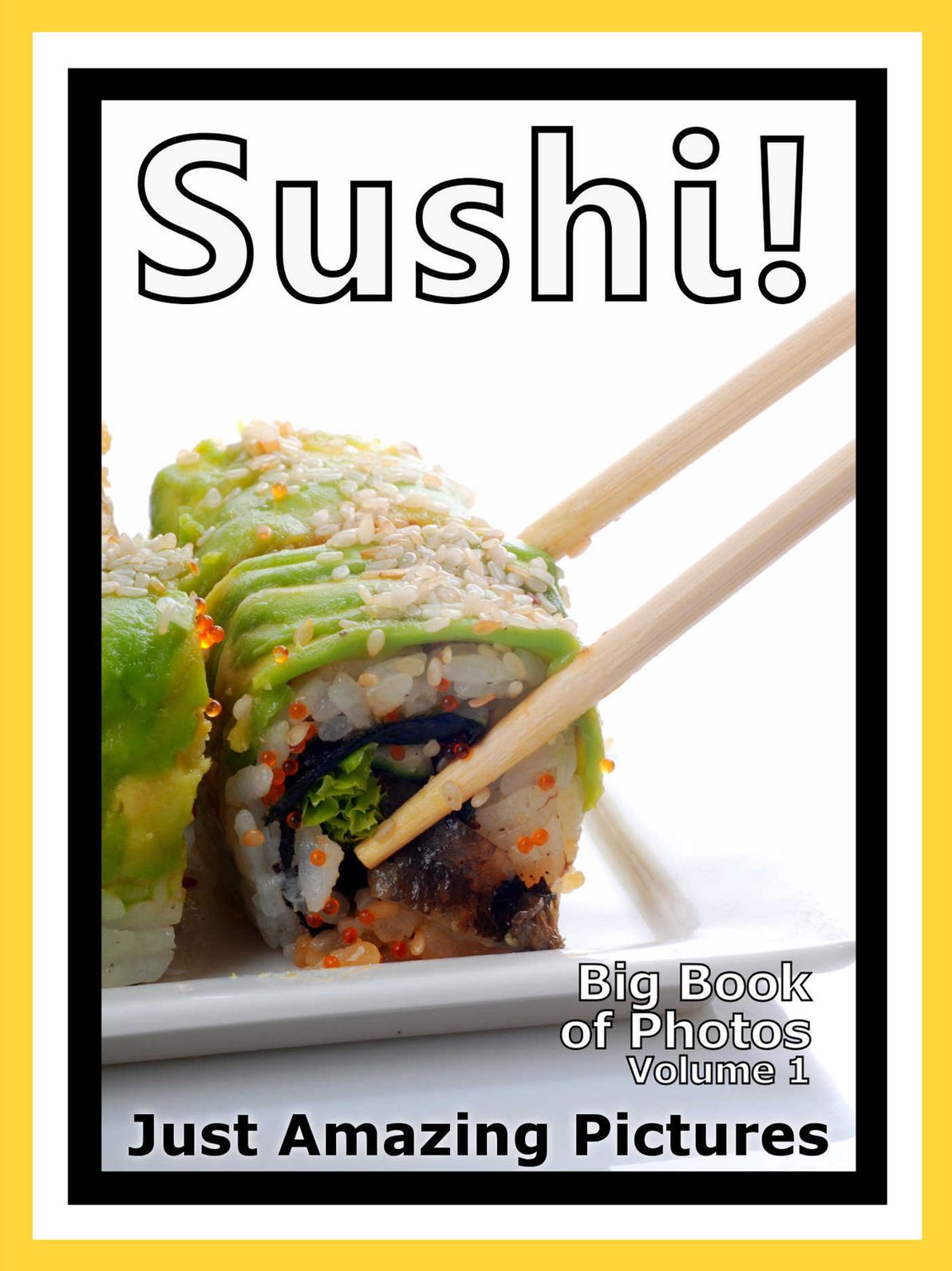 Just Sushi Photos! Big Book of Photographs & Pictures of Sushi Food, Vol. 1