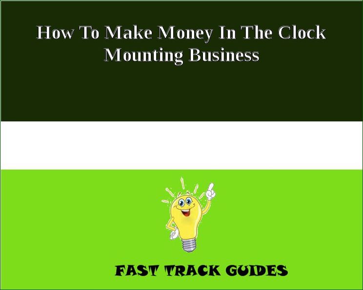 How To Make Money In The Clock Mounting Business