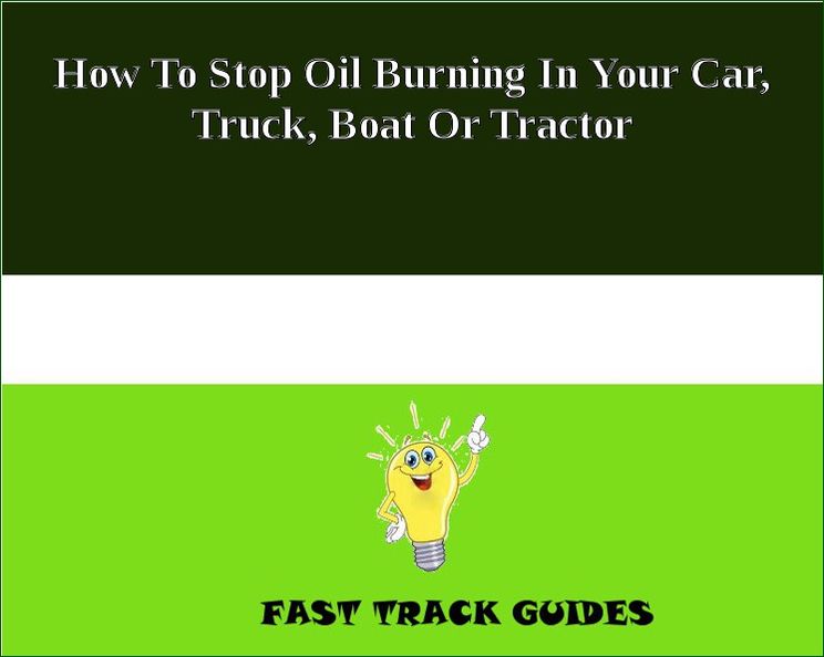How To Stop Oil Burning In Your Car, Truck, Boat Or Tractor