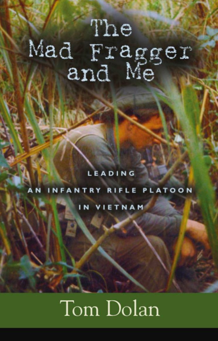 THE MAD FRAGGER AND ME: Leading an Infantry Rifle Platoon in Vietnam
