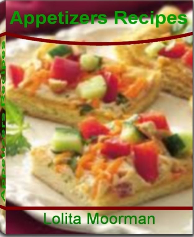 Appetizers Recipes: The Best Guide to Yummy Appetizers for Parties, Simple Appetizers, Make Ahead Appetizers, Hot Appetizers, Cold Appetizer Recipes, Italian Appetizers and Appetizer Ideas