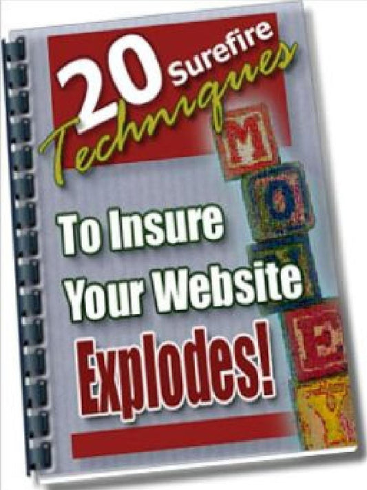 "20 Surefire Techniques To Insure Your Website Explodes!"