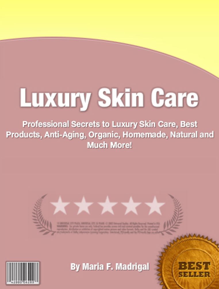 Luxury Skin Care: Professional Secrets To Luxury Skin Care,Best Products,Anti Aging, Organic, Homemade, Natural And Much More!
