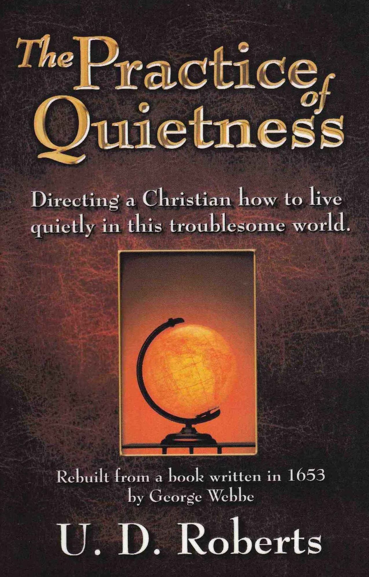 The Practice of Quietness, Directing a Christian how to live quietly in this troublesome world.