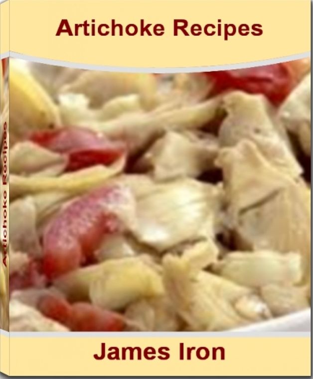 Artichoke Recipes: America's #1 Cookbook for Stuffed Artichoke Recipe, Jerusalem Artichoke Recipe, Artichoke Heart Recipes, Spinach Artichoke Dip Recipe, Chicken and Artichoke Recipes