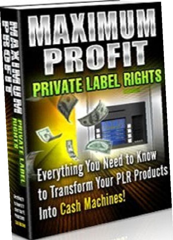 eBook about Maximum Profit Private Label Rights - Discover How To Turn Your Unique Private Label Rights Content Into A Cash Machine..