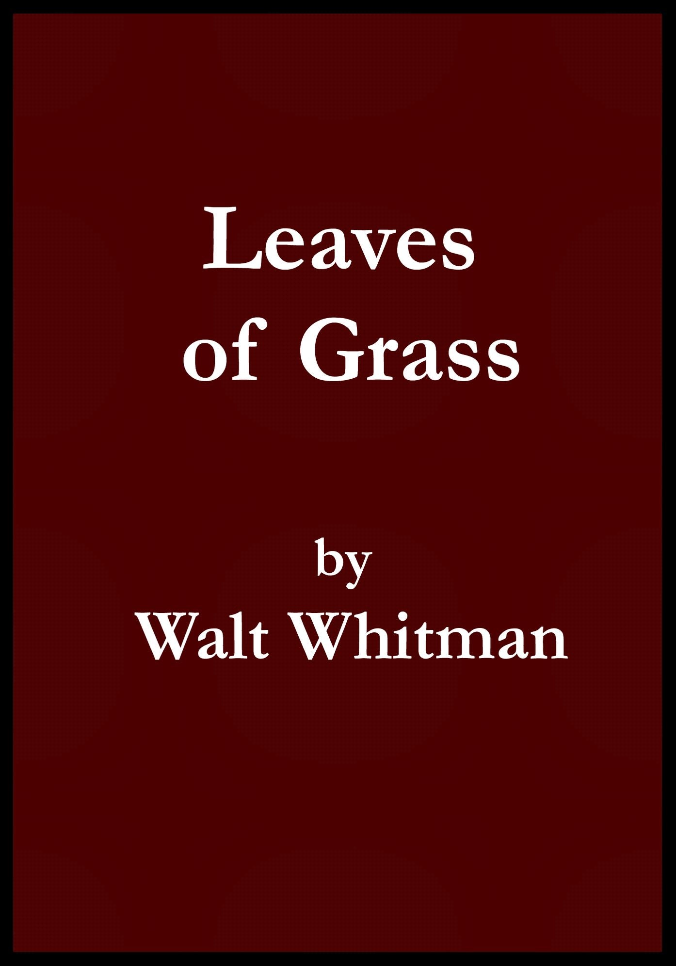 Leaves of Grass by Walt Whitman (Deathbed Edition)