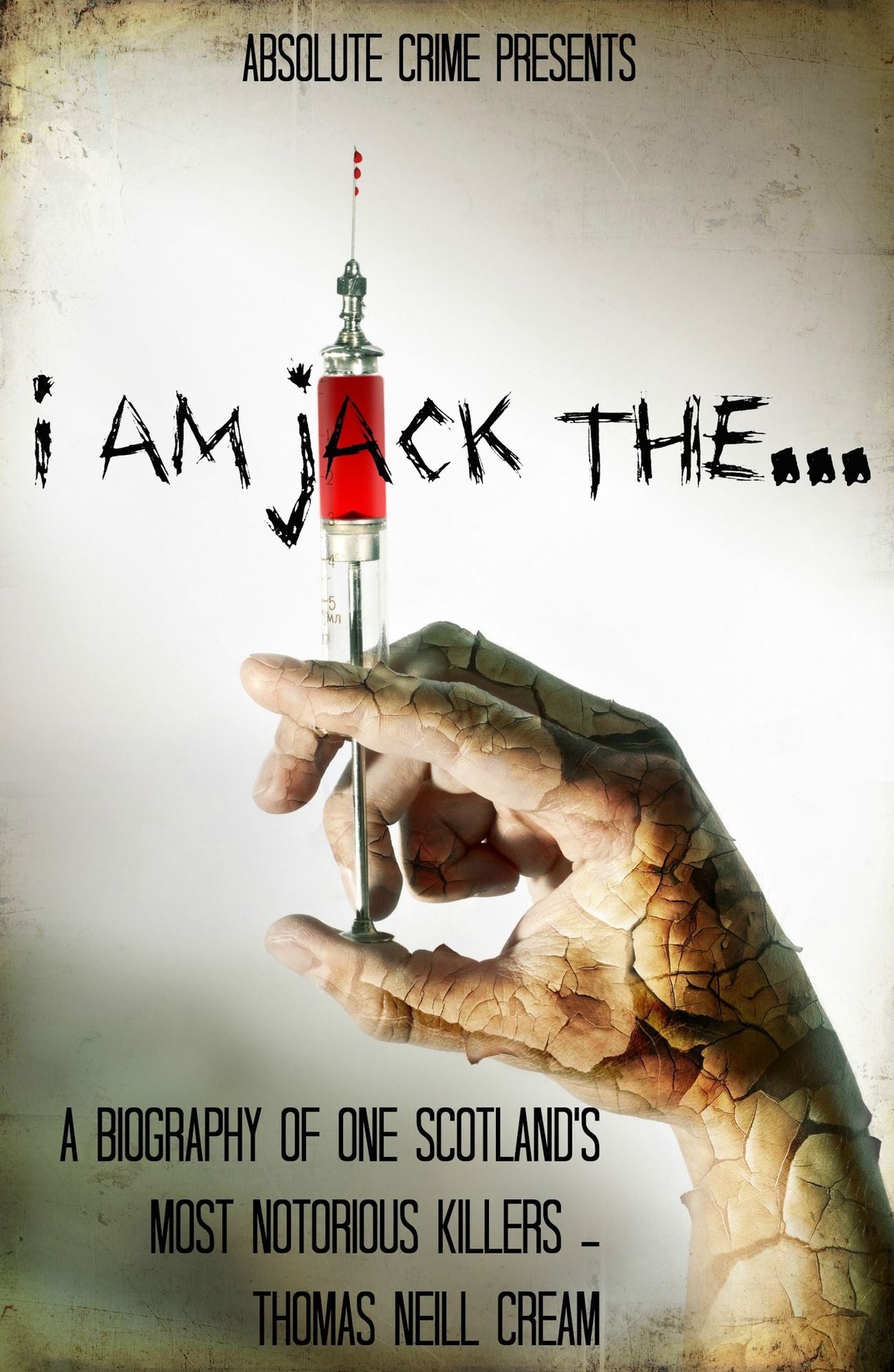 I am Jack The...: A Biography of One Scotland's Most Notorious Killers - Thomas Neill Cream