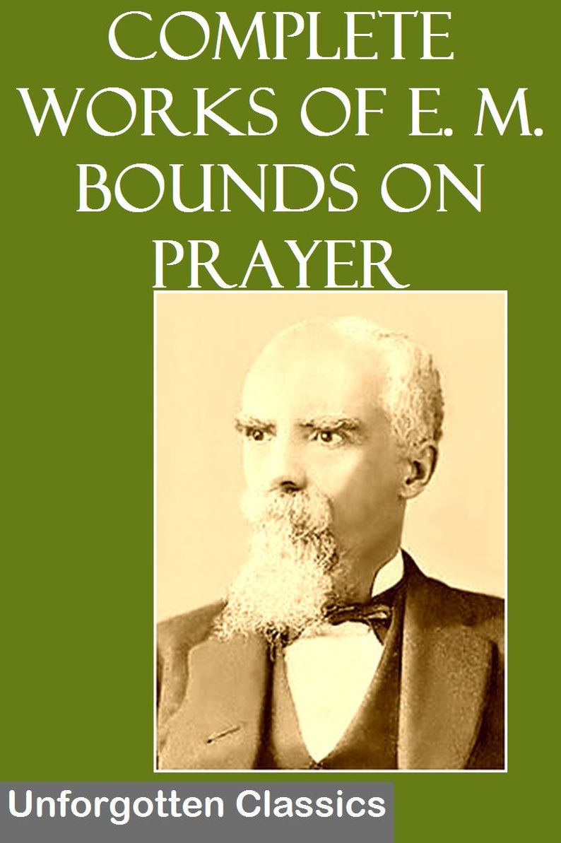 Complete Works of E. M. Bounds on Prayer (9 Books & other work)