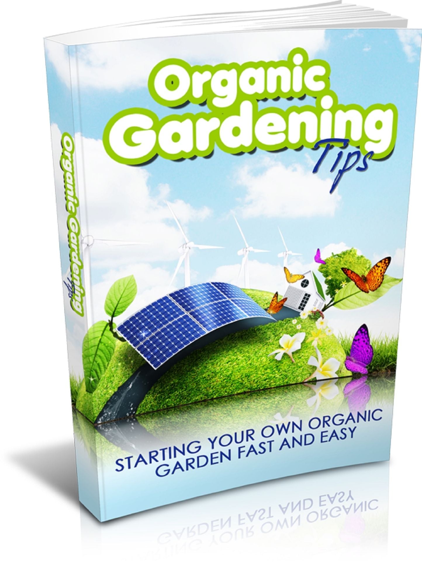 Organic Gardening Tips: Starting Your Own Organic Garden Fast and Easy