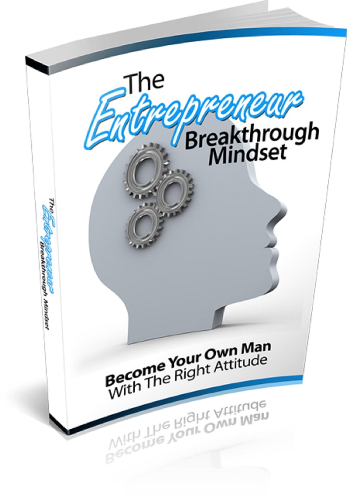 The Entrepreneur Breakthrough Mindset: Become Your Own Man with the Right Attitude