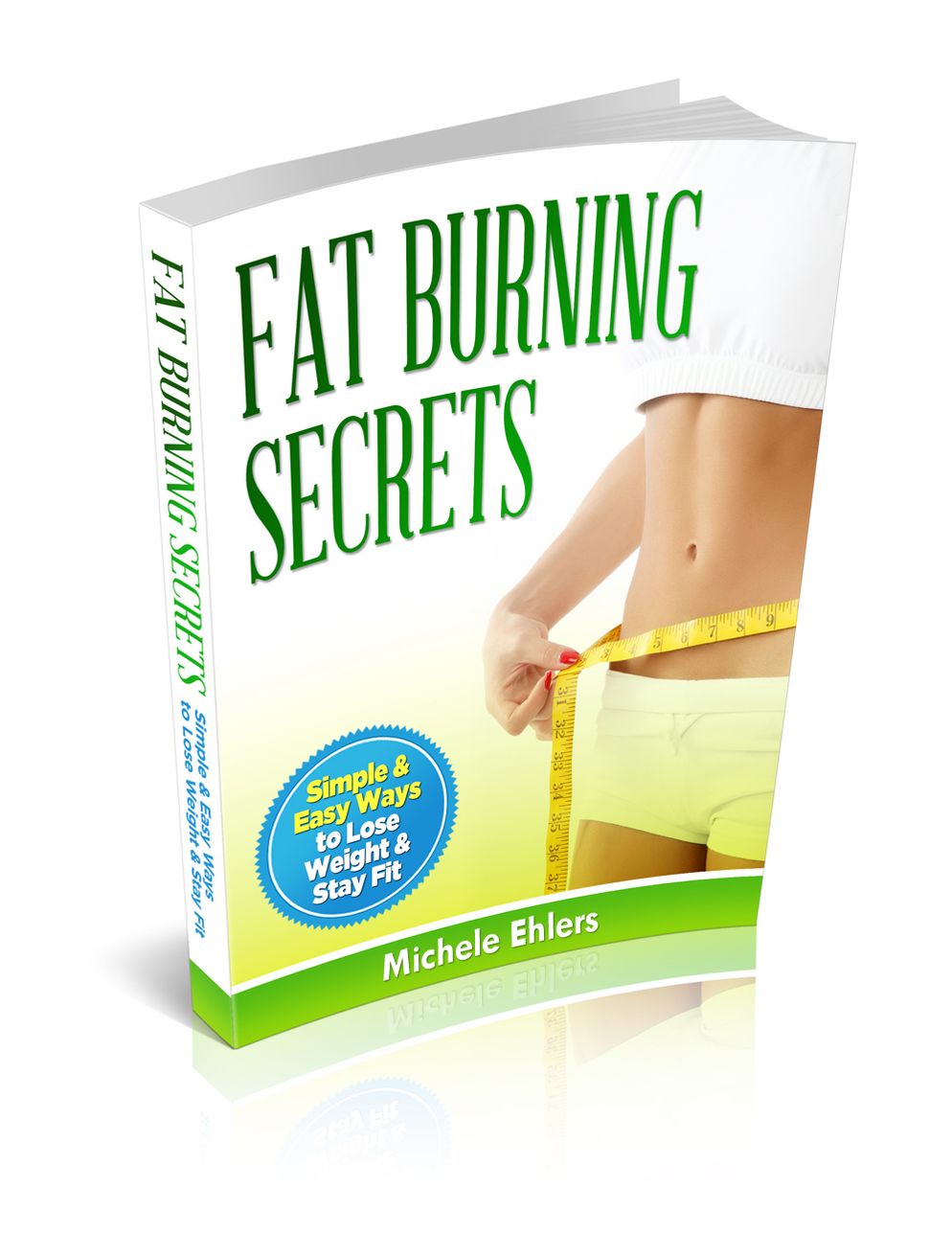 Fat Burning Secrets - Simple & Easy Ways To Lose Weight & Stay Fit