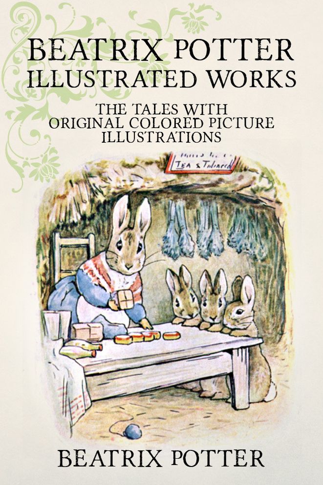 Beatrix Potter Illustrated Works: 22 Tales With Original Colored Picture Illustrations (More Than 650 Pictures Included)