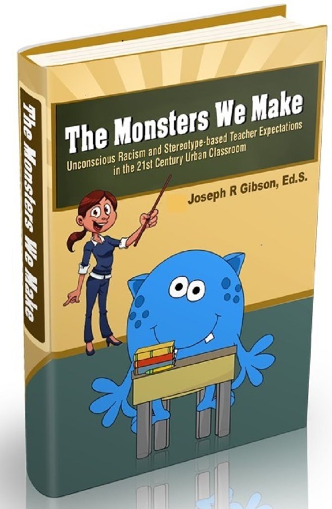 The Monsters We Make: Unconscious Racism and Stereotype-based Teacher Expectations in the 21st Century Urban Classroom