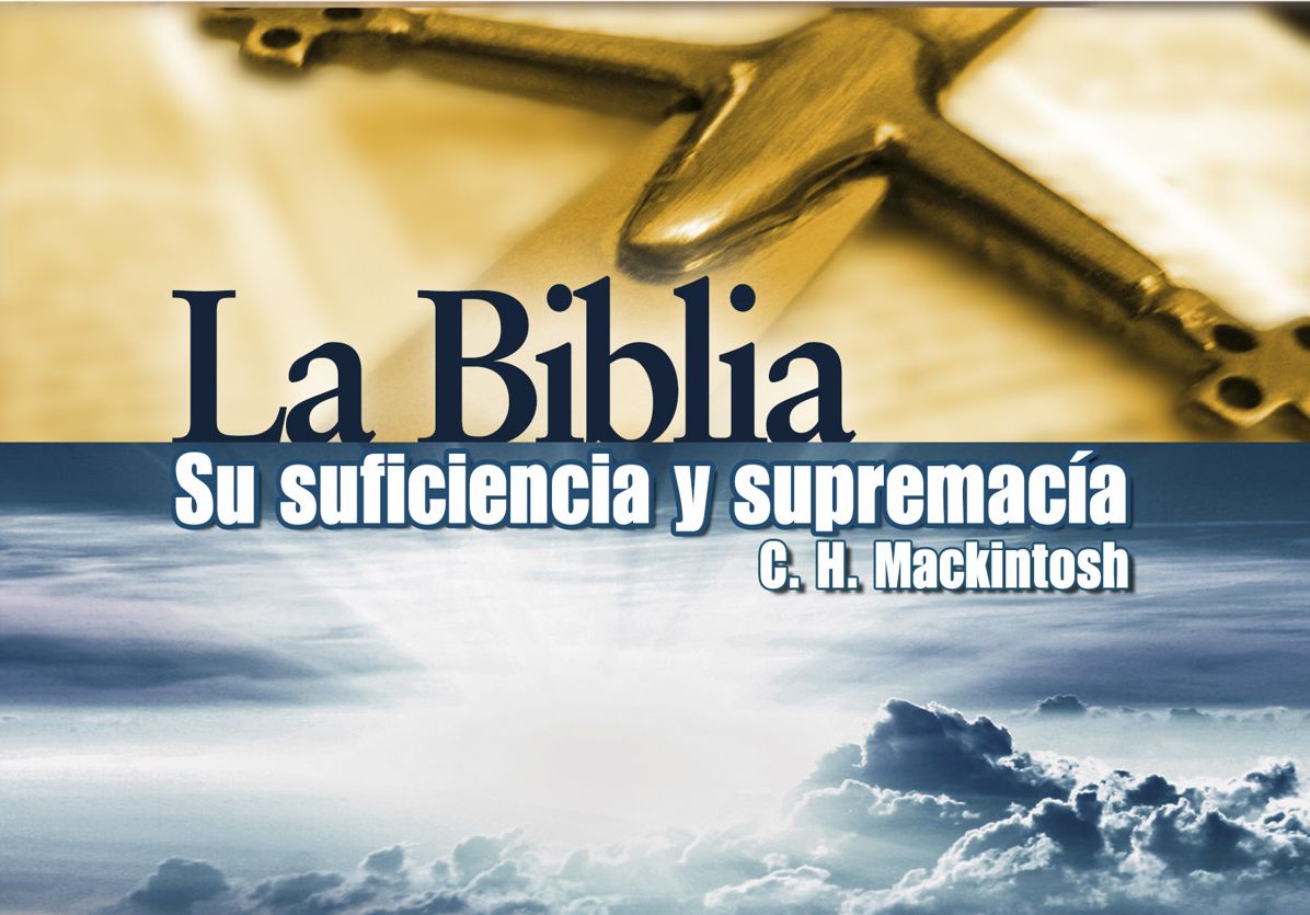 La Biblia: Su suficiencia y supremac&iacute;a