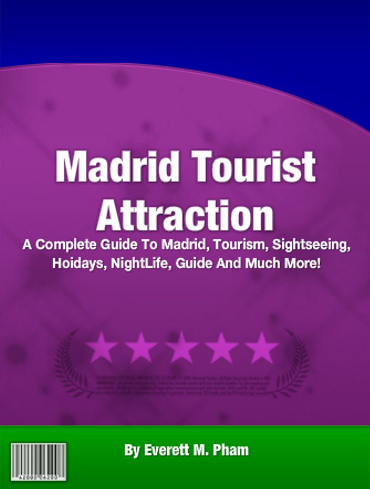 Madrid Tourist Attractions: A Complete Guide To Madrid, Tourism, Sightseeing, Hoidays, NightLife, Guide And Much More!