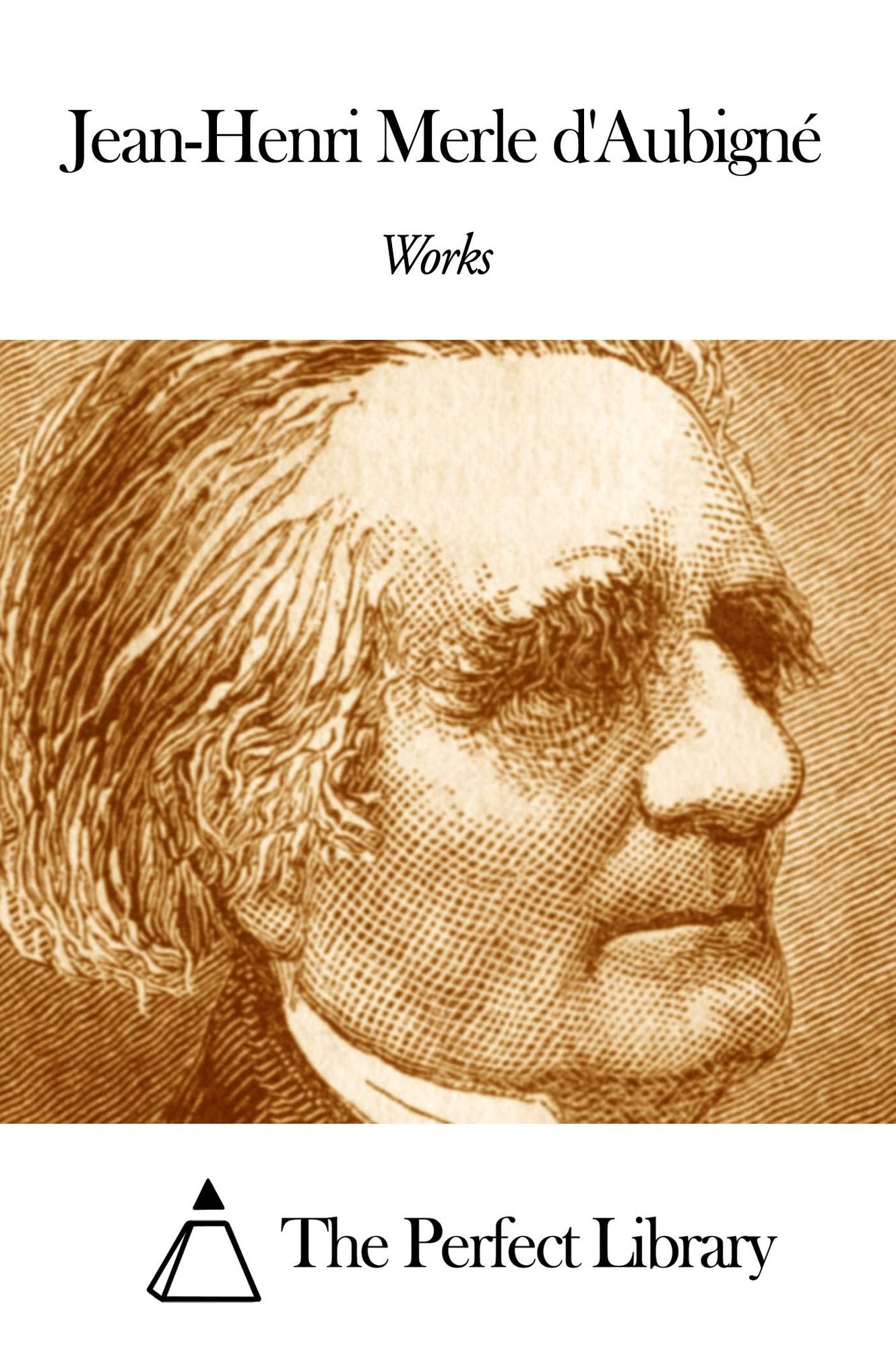 Works of Jean-Henri Merle d' AubignÃ©