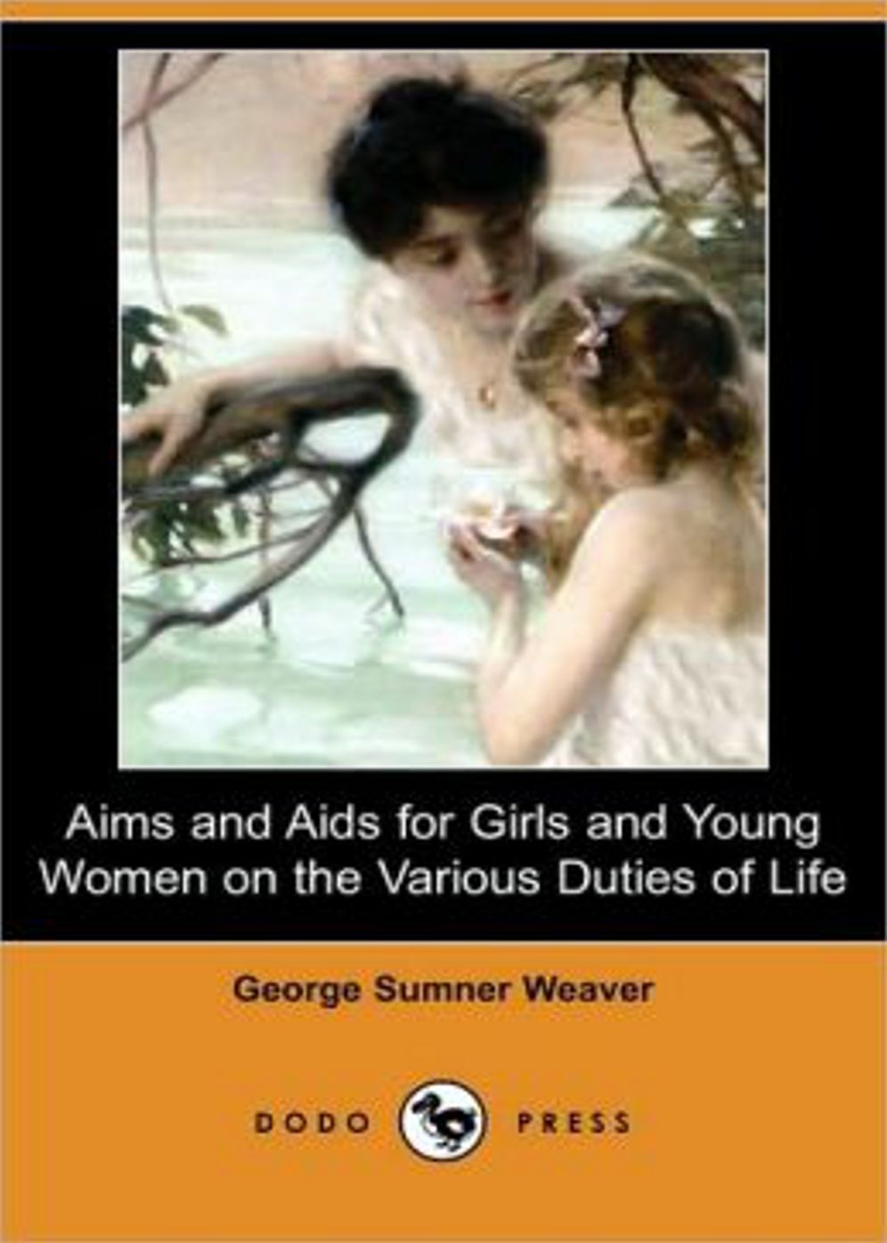 Aims and Aids for Girls and Young Women On the Various Duties of Life: An Instructional, Women's Studies Classic By George Sumner Weaver! AAA+++