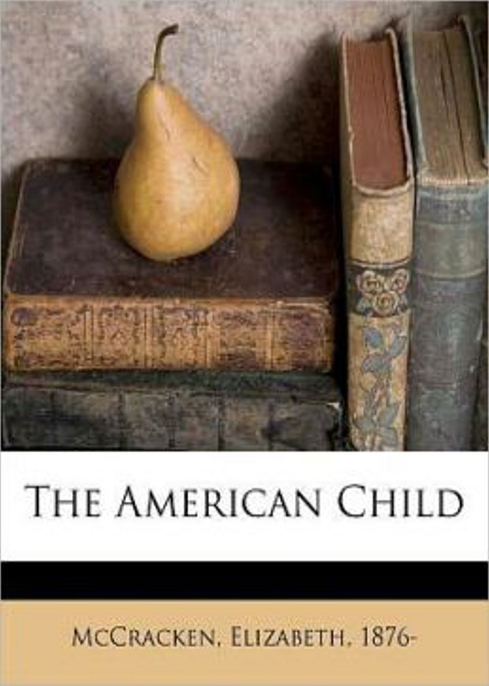 The American Child: A Non-fiction, Instructional Classic By Elizabeth McCracken! AAA+++